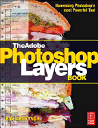 The Adobe Photoshop Layers Book: Harnessing Photoshop's Most Powerful Tool, Covers Photoshop CS3