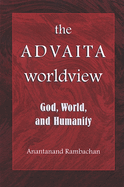 The Advaita Worldview: God, World, and Humanity