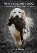 The Advanced Pet Gundog: A common sense approach to training your gundog