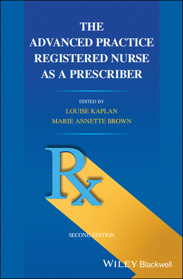 The Advanced Practice Registered Nurse as a Prescriber - Kaplan, Louise (Editor), and Brown, Marie Annette (Editor)