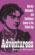 The Adventuress: Murder, Blackmail, and Confidence Games in the Gilded Age