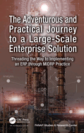 The Adventurous and Practical Journey to a Large-Scale Enterprise Solution: Threading the Way to Implementing an Erp Through Midrp Practice