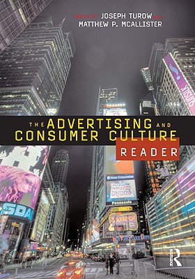 The Advertising and Consumer Culture Reader - Turow, Joseph (Editor), and McAllister, Matthew (Editor)