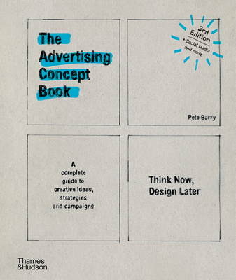 The Advertising Concept Book: Think Now, Design Later - Barry, Pete