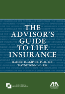 The Advisor's Guide to Life Insurance