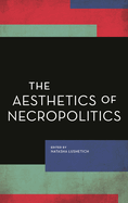 The Aesthetics of Necropolitics