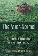 The After-Normal: Brief, Alphabetical Essays on a Changing Planet