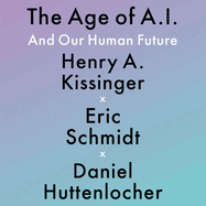 The Age of A. I.: And Our Human Future