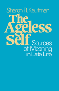The Ageless Self: Sources of Meaning in Late Life