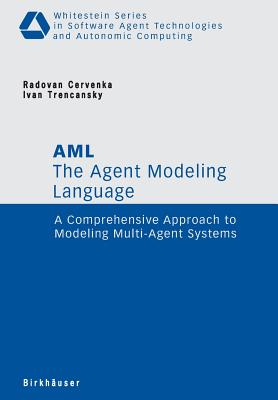 The Agent Modeling Language - AML: A Comprehensive Approach to Modeling Multi-Agent Systems - Cervenka, Radovan, and Trencansky, Ivan