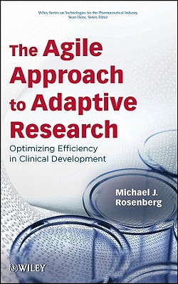 The Agile Approach to Adaptive Research: Optimizing Efficiency in Clinical Development - Rosenberg, Michael J, and Ekins, Sean (Editor)