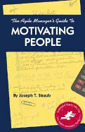 The Agile Manager's Guide to Motivating People