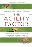 The Agility Factor: Building Adaptable Organizations for Superior Performance
