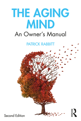 The Aging Mind: An Owner's Manual - Rabbitt, Patrick