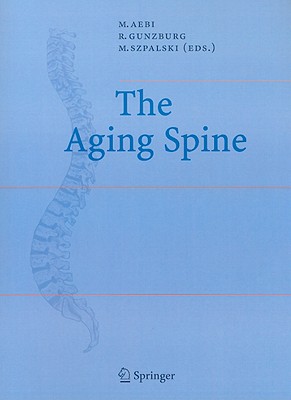 The Aging Spine - Aebi, Max, MD (Editor), and Gunzburg, Robert, MD, PhD (Editor), and Szpalski, Marek, MD (Editor)