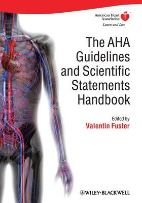 The AHA Guidelines and Scientific Statements Handbook - Fuster, Valentin, MD, PhD (Editor)