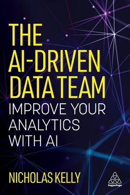 The AI-Driven Data Team: Improve Your Analytics with AI - Kelly, Nicholas