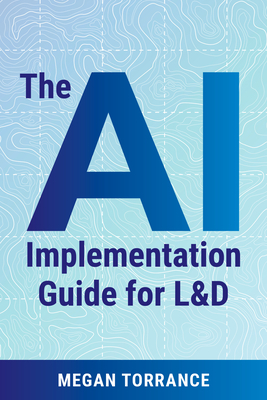 The AI Implementation Guide for L&d - Torrance, Megan