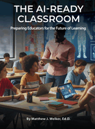 The AI Ready Classroom: Preparing Educators for the Future of Learning