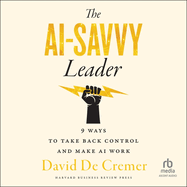 The AI-Savvy Leader: Nine Ways to Take Back Control and Make AI Work
