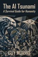 The AI Tsunami: A Survival Guide for Humanity