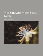 The Ainu and Their Folk-Lore
