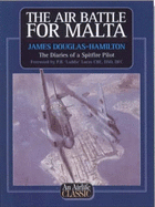 The Air Battle for Malta: Diaries of a Spitfire Pilot