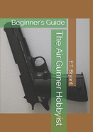 The Air Gunner Hobbyist: Beginner's Guide
