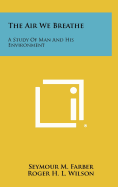 The Air We Breathe: A Study of Man and His Environment