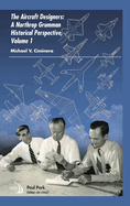 The Aircraft Designers, Volume 1: A Northrop Grumman Historical Perspective