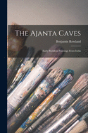 The Ajanta Caves: Early Buddhist Paintings From India