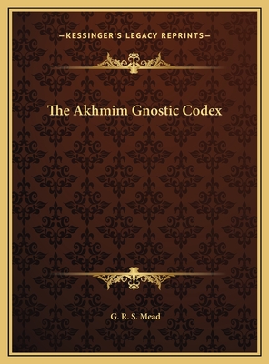 The Akhmim Gnostic Codex - Mead, G R S