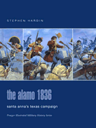The Alamo 1836: Santa Anna's Texas Campaign