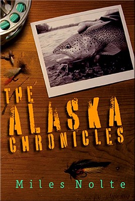 The Alaska Chronicles - Nolte, Miles