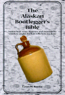 The Alaskan Bootlegger's Bible