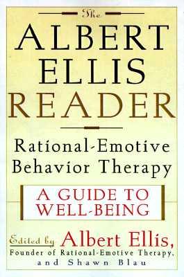 The Albert Ellis Reader: A Guide to Well-Being Using Rational Emotive Behavior Therapy - Ellis, Albert, Dr., PH.D. (Editor), and Blau, Shawn (Editor)