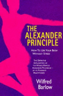 The Alexander Principle: How to Use Your Body without Stress