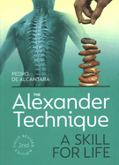 The Alexander Technique: A Skill for Life - Fully Revised Second Edition
