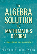 The Algebra Solution to Mathematics Reform: Completing the Equation