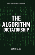 The Algorithm Dictatorship: When Code Controls Civilization