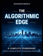 The Algorithmic Edge: A Complete Framework for Consistent Trading Profits