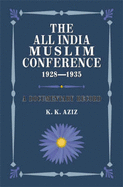 The All India Muslim Conference 1928-1935: A Documentary Record