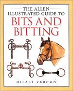The Allen Illustrated Guide to Bits and Bitting