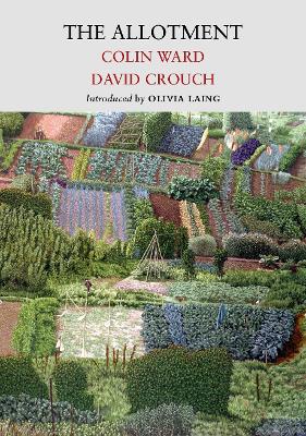 The Allotment - Ward, Colin, and Crouch, David, and Laing, Olivia (Introduction by)
