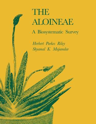 The Aloineae: A Biosystematic Survey - Riley, Herbert Parkes, and Majumdar, Shyamal K