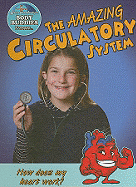 The Amazing Circulatory System: How Does My Heart Work?