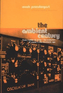 The Ambient Century: From Mahler to Moby--The Evolution of Sound in the Electronic Age