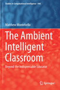 The Ambient Intelligent Classroom: Beyond the Indispensable Educator