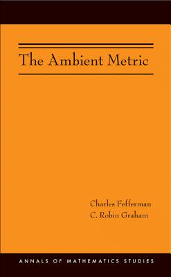 The Ambient Metric - Fefferman, Charles, and Graham, C Robin