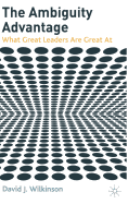 The Ambiguity Advantage: What Great Leaders Are Great at